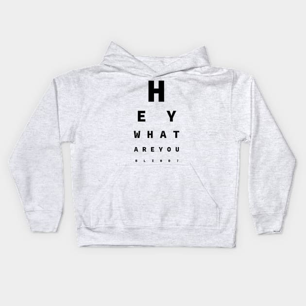 Hey What Are You Blind? - Fun For Opticians Kids Hoodie by SolarCross